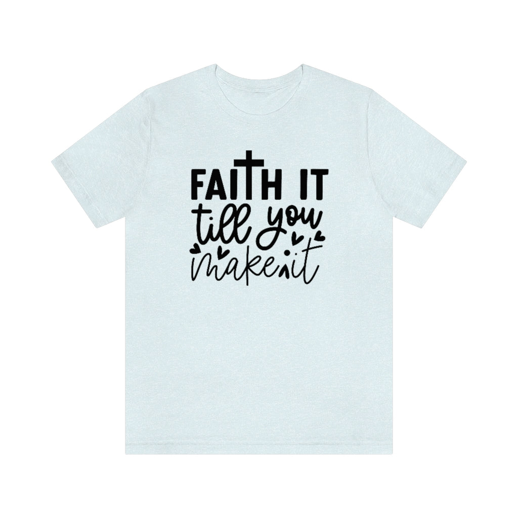 Faith It Till You Make It T-Shirt