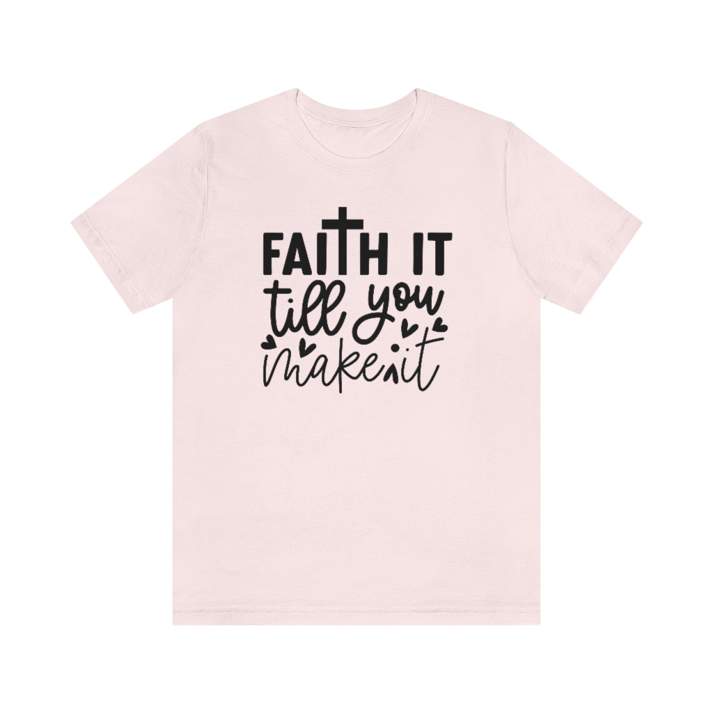 Faith It Till You Make It T-Shirt