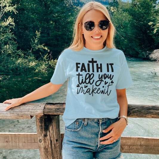 Faith It Till You Make It T-Shirt