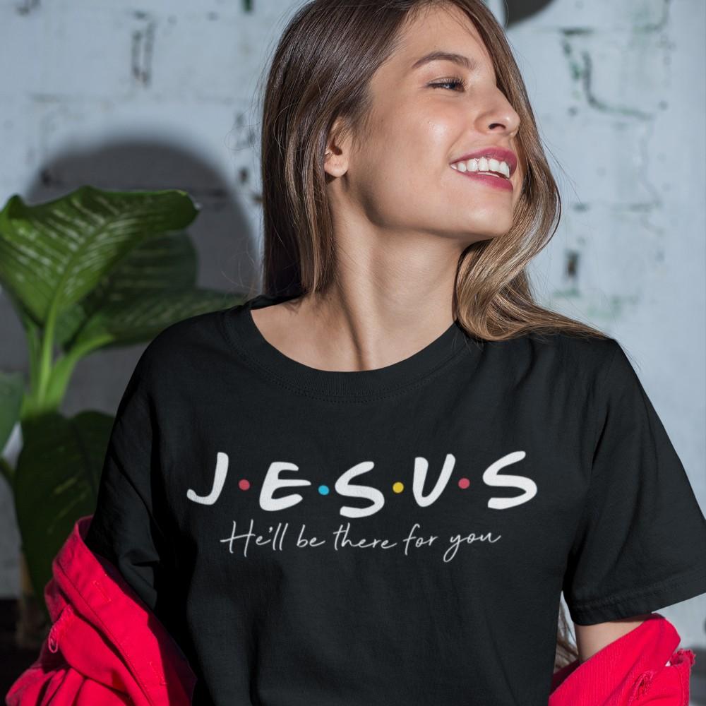 Jesus He'll Be There For You Shirt T-shirt Lord is Light