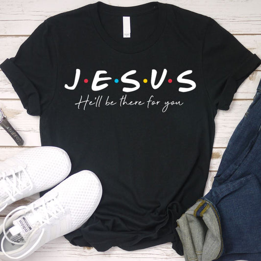 Jesus He'll Be There For You Shirt T-shirt Lord is Light Black S 