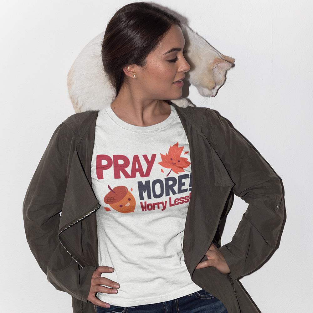 Pray More! Worry Less! Fall Leaves Shirt T-Shirt Printify