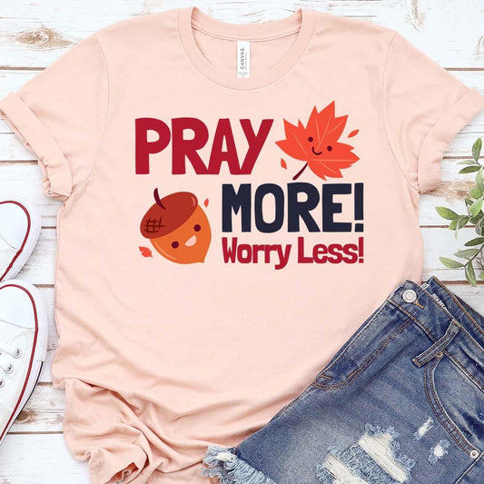 Pray More! Worry Less! Fall Leaves Shirt T-Shirt Printify Heather Peach XS