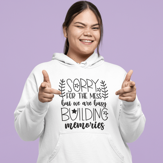 Sorry For The Mess, But We Are Building Memories Women's Hoodie Heavy Sweatshirt