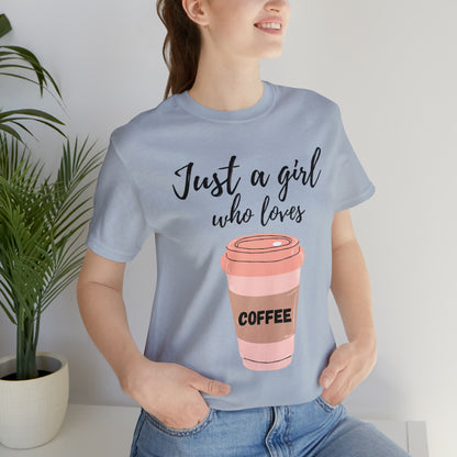 Just A Girl Who Loves Coffee Shirt