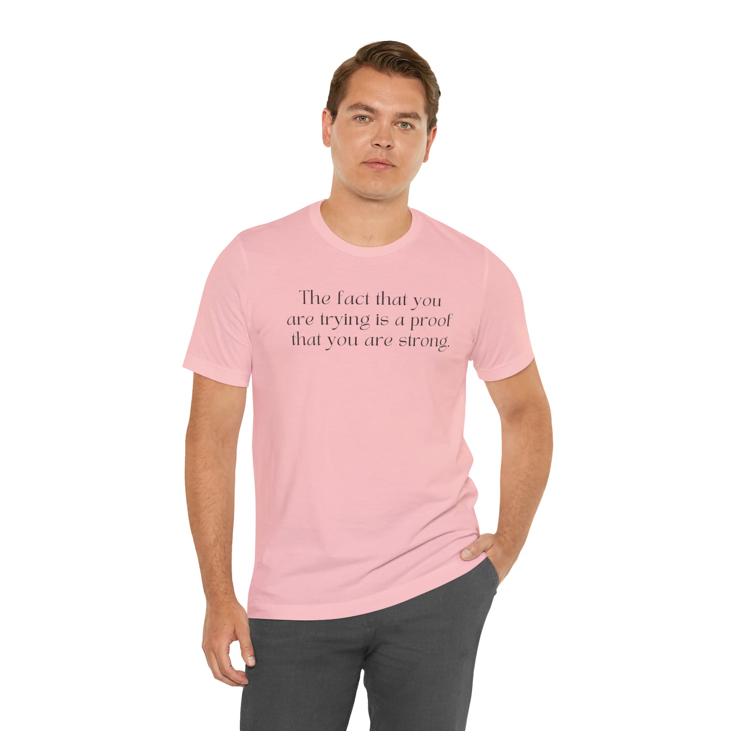 The Fact That You Are Trying Is A Proof That You Are Strong Shirt