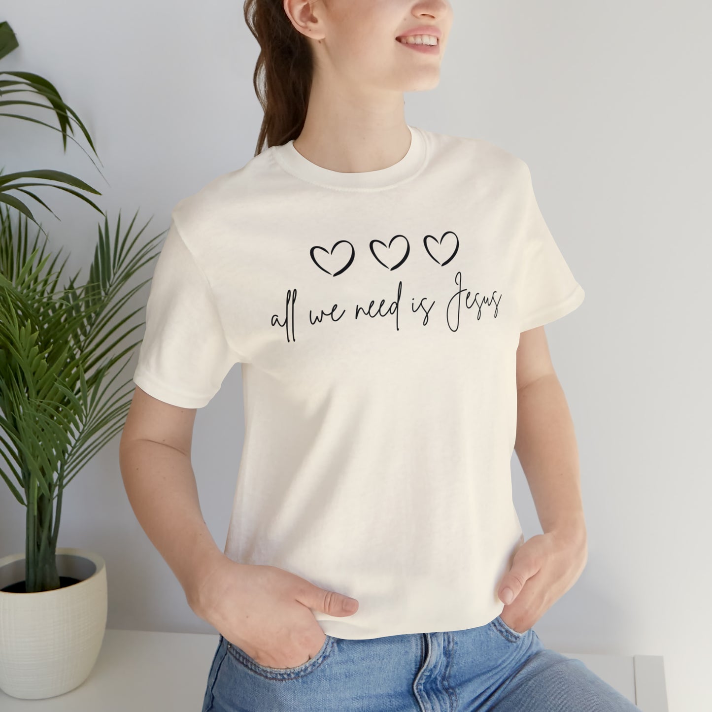 All We Need Is Jesus Shirt