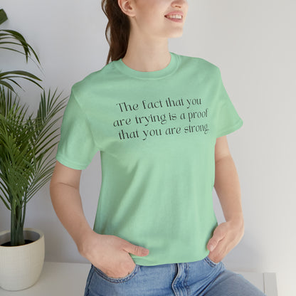 The Fact That You Are Trying Is A Proof That You Are Strong Shirt