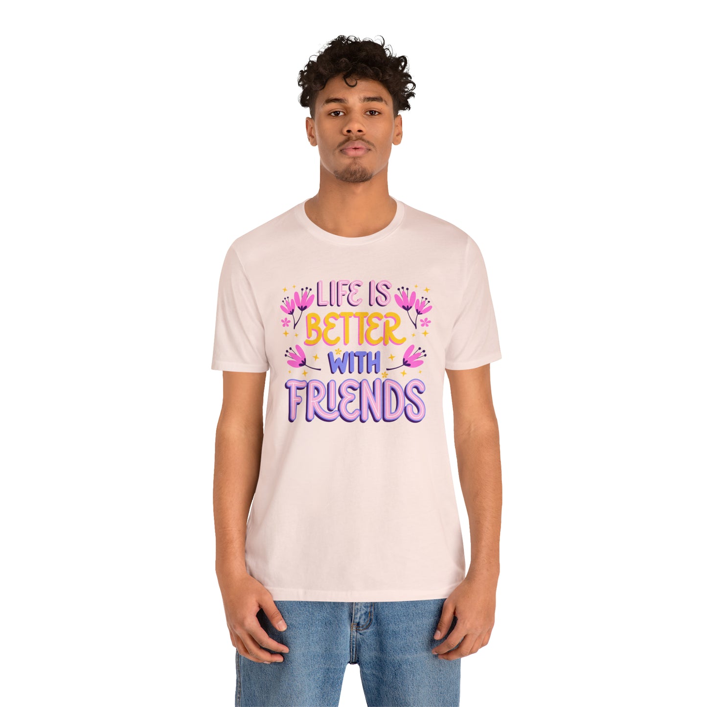 Life Is Better With Friends Shirt