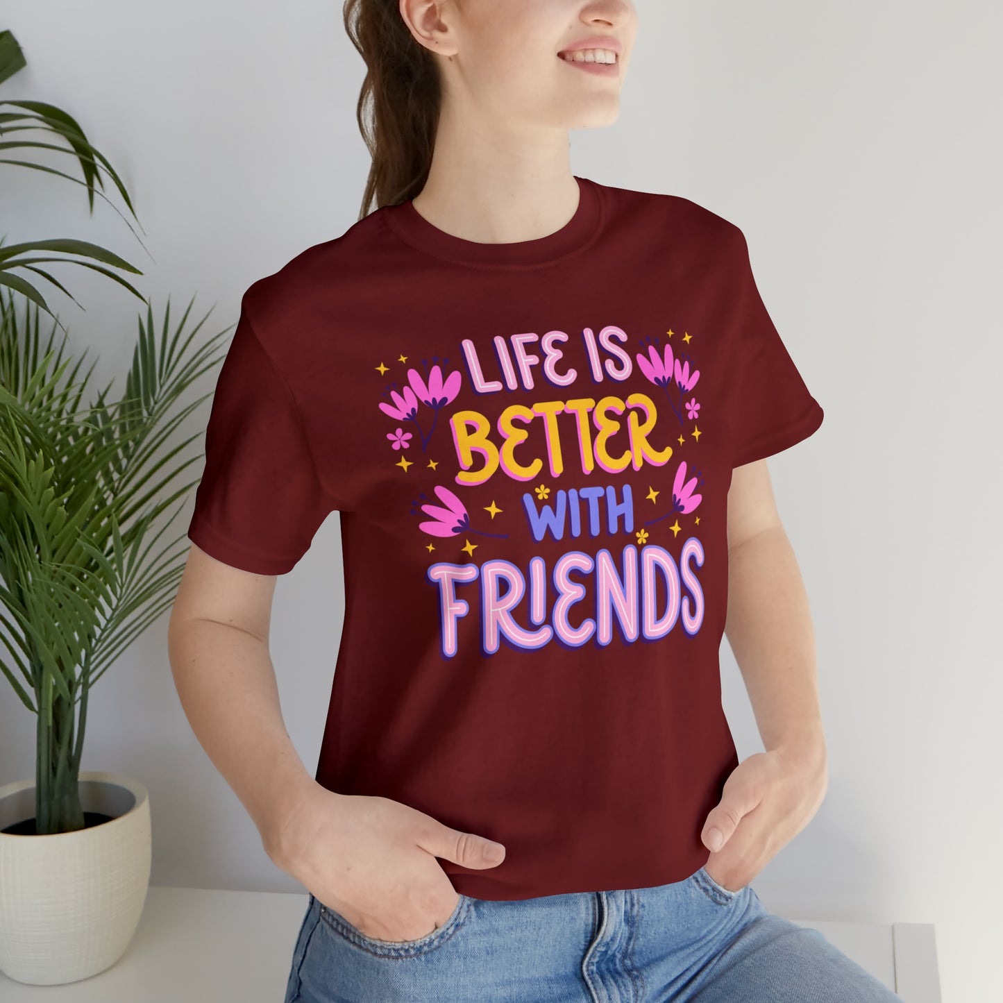 Life Is Better With Friends Shirt