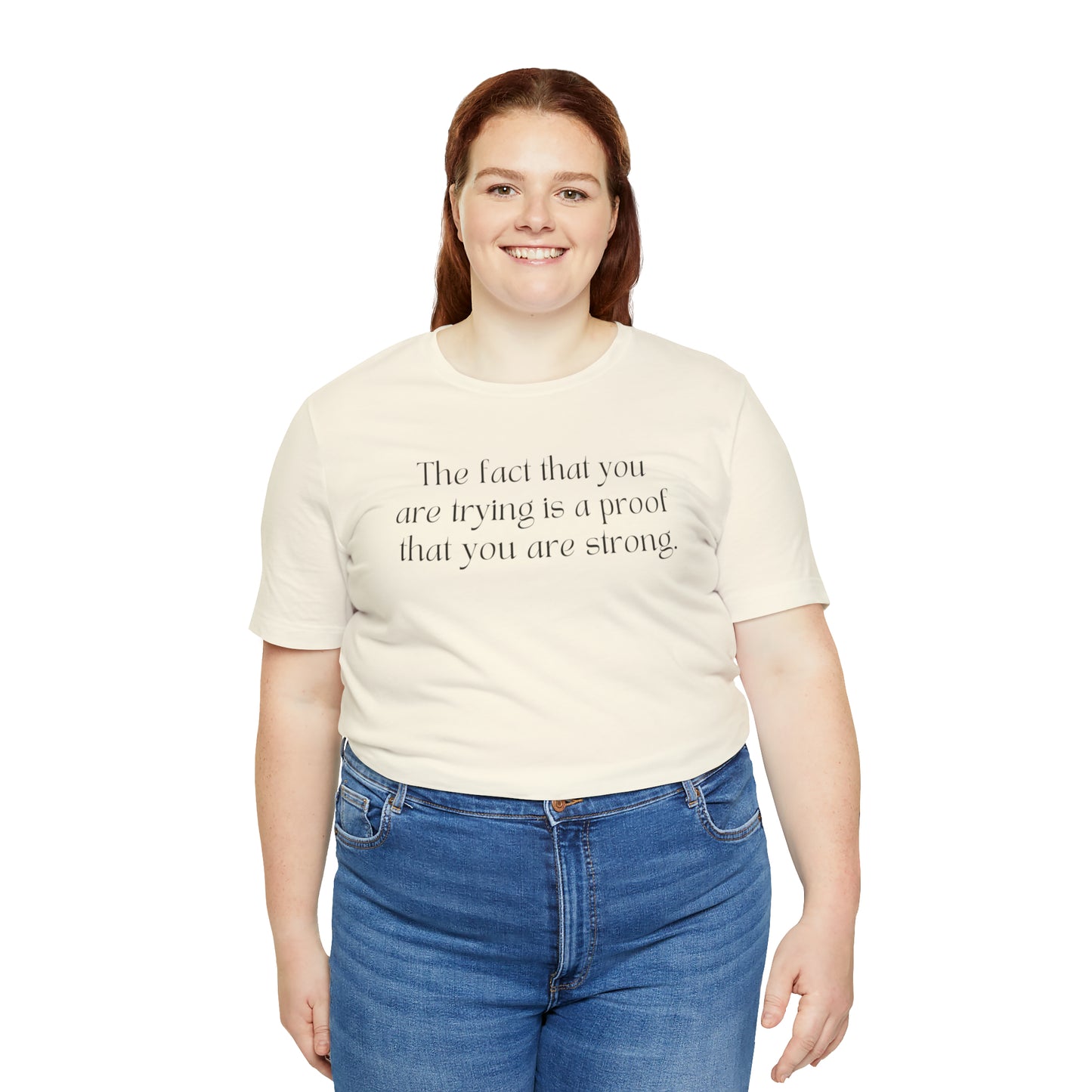 The Fact That You Are Trying Is A Proof That You Are Strong Shirt