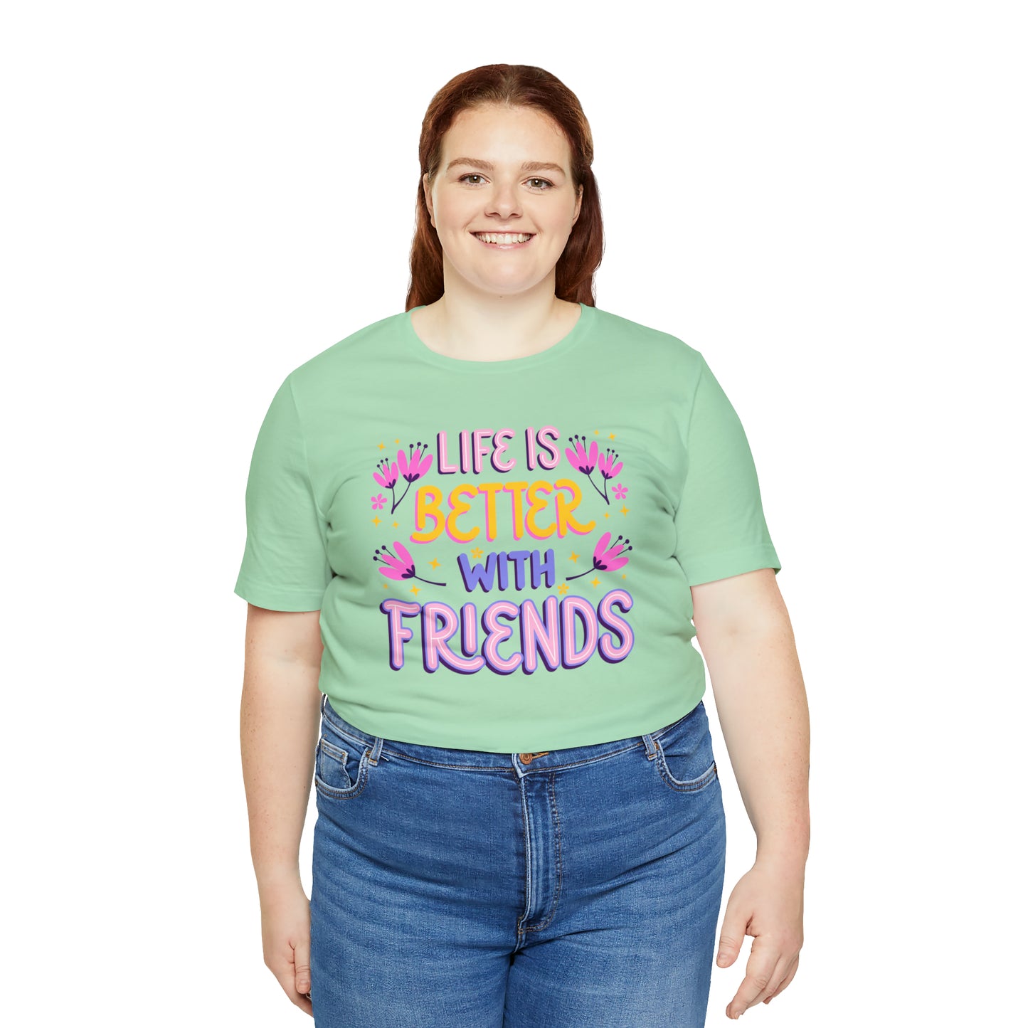 Life Is Better With Friends Shirt