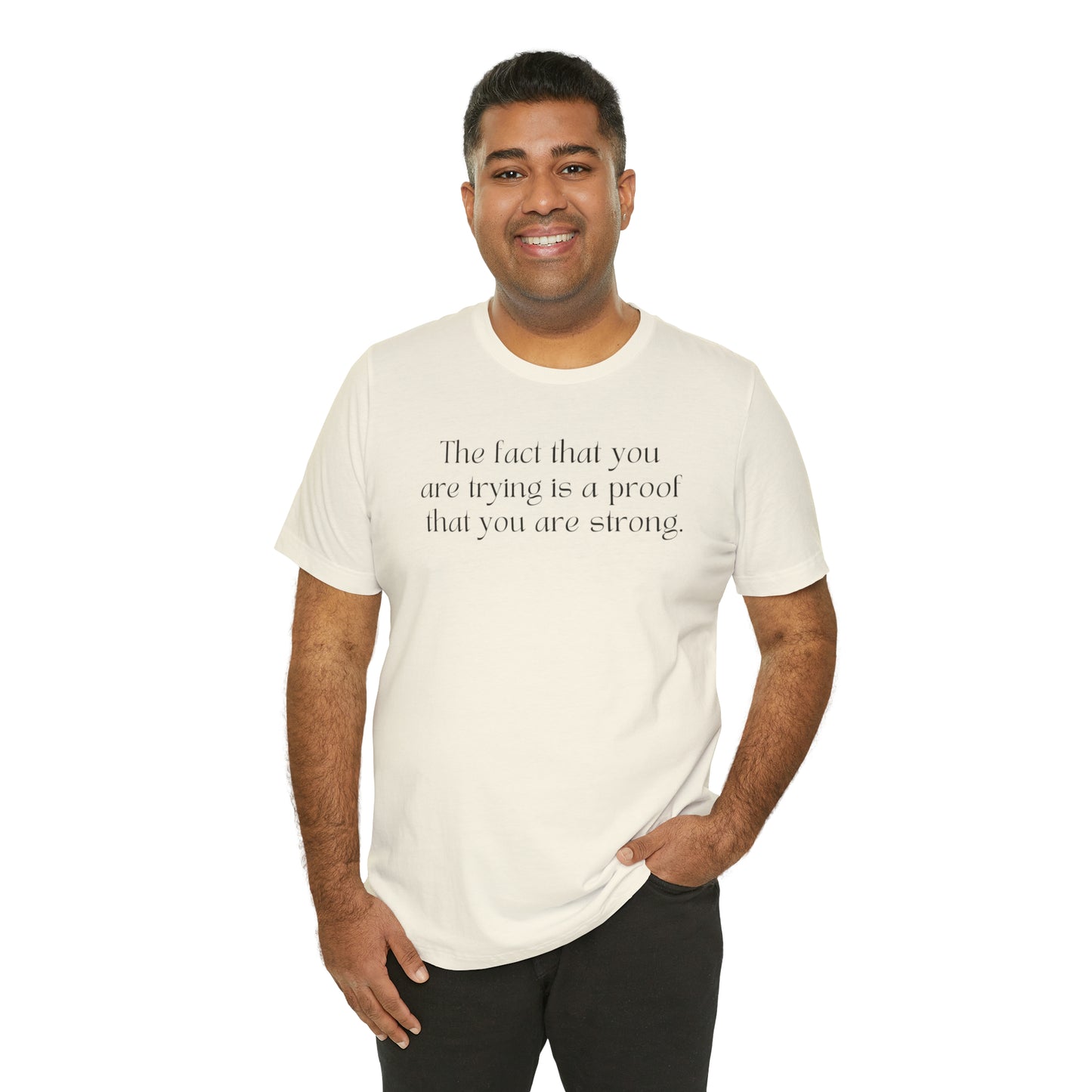 The Fact That You Are Trying Is A Proof That You Are Strong Shirt