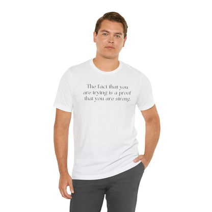 The Fact That You Are Trying Is A Proof That You Are Strong Shirt