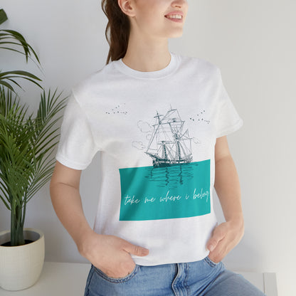 Take Me Where I Belong Cursive Ship Shirt