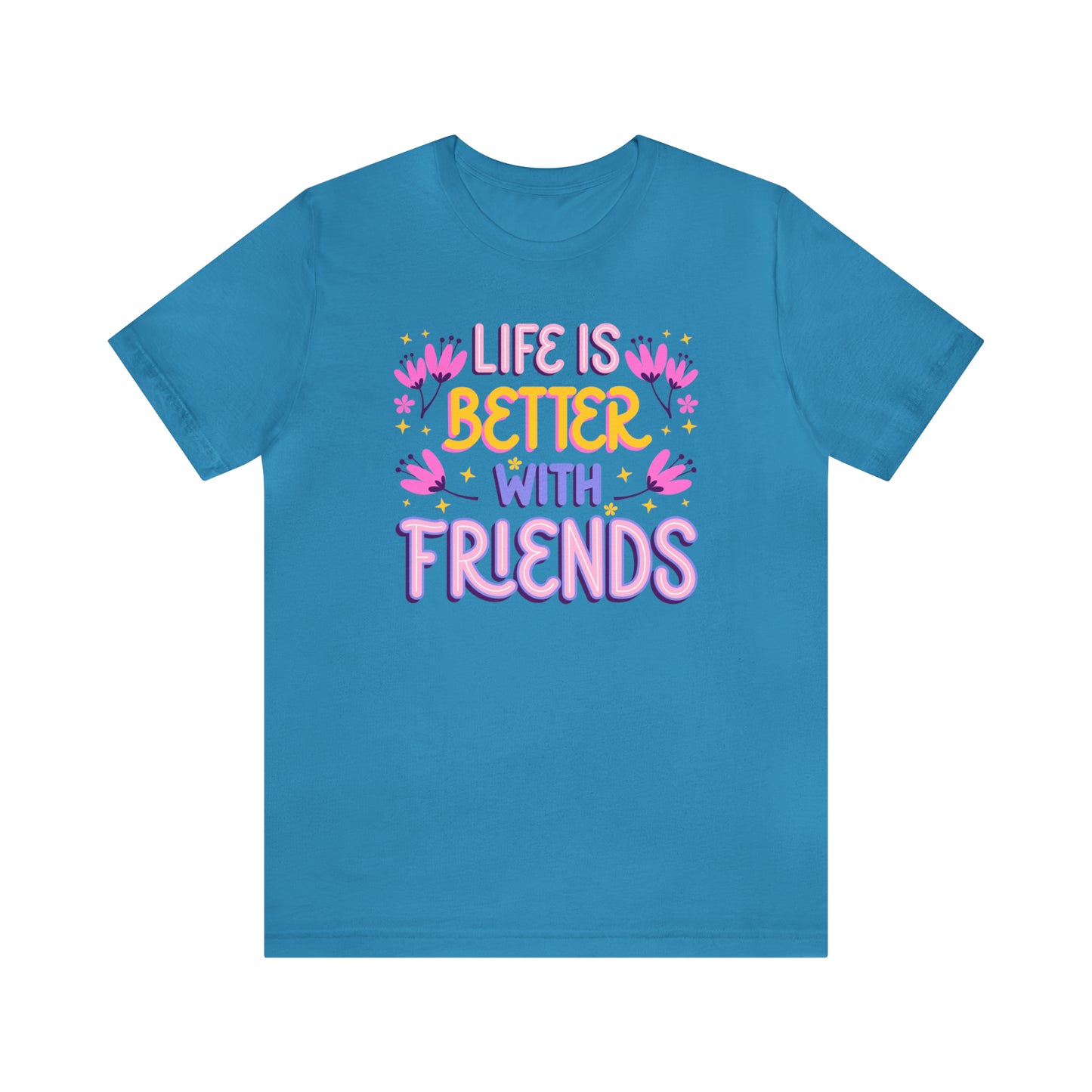 Life Is Better With Friends Shirt