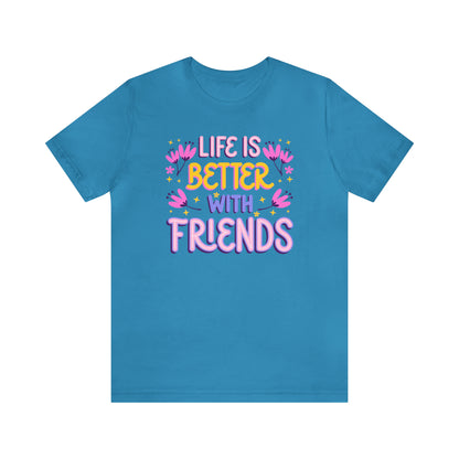 Life Is Better With Friends Shirt