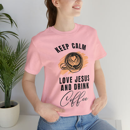 Keep Calm, Love Jesus, & Drink Coffee Shirt