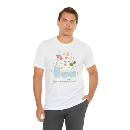 You Are About To Bloom Shirt