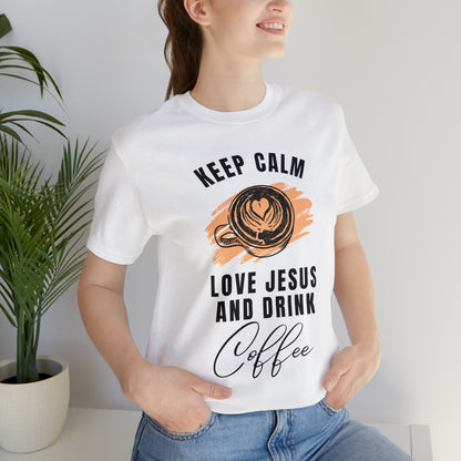 Keep Calm, Love Jesus, & Drink Coffee Shirt