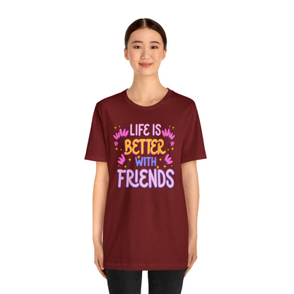 Life Is Better With Friends Shirt