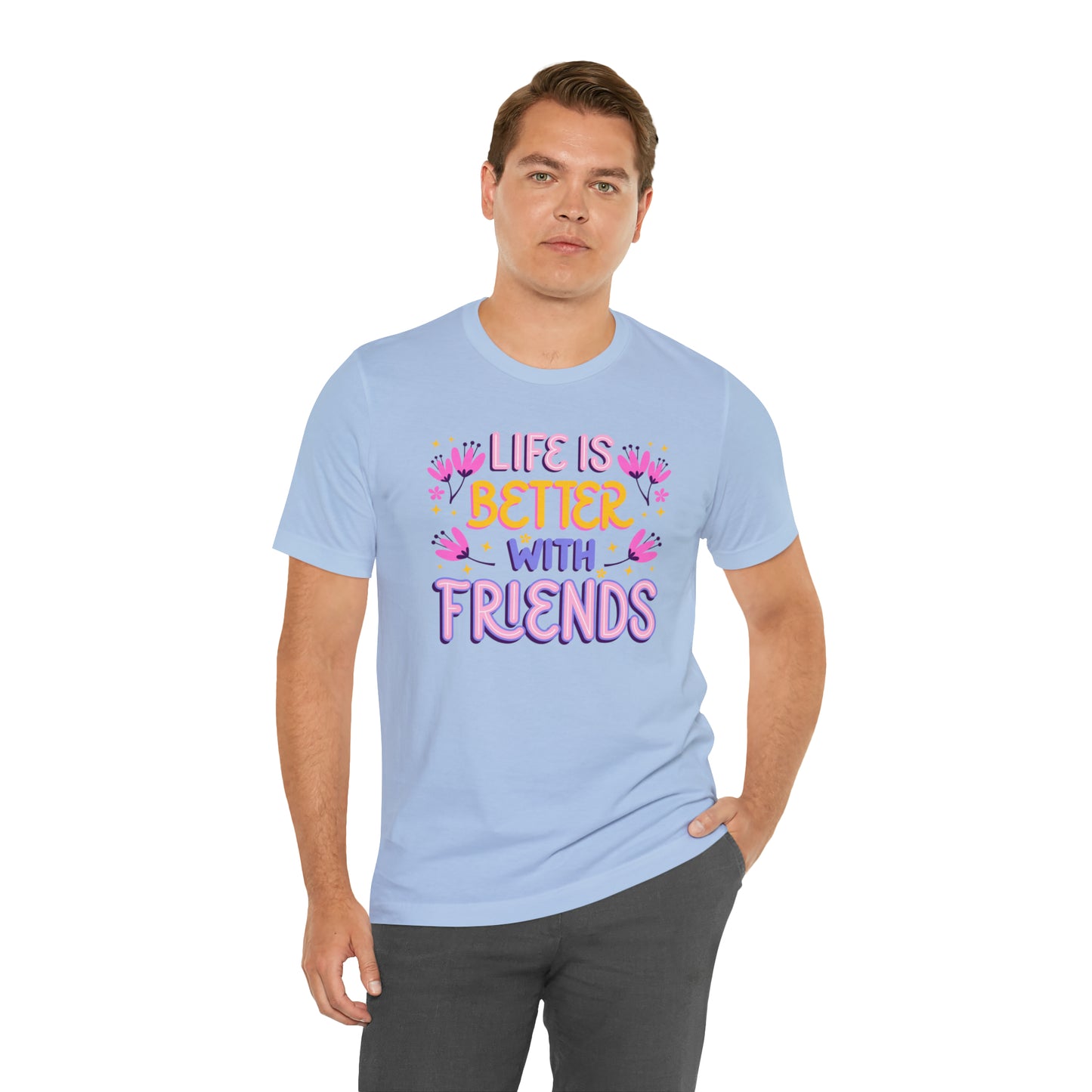 Life Is Better With Friends Shirt