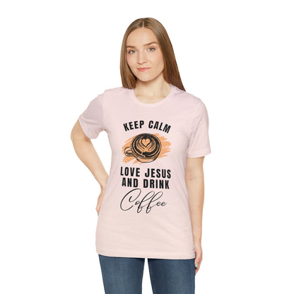 Keep Calm, Love Jesus, & Drink Coffee Shirt