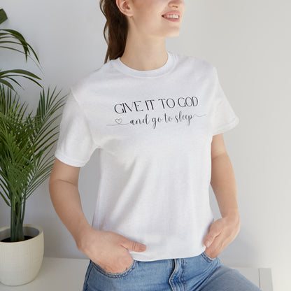 Give It To God & Go To Sleep Shirt