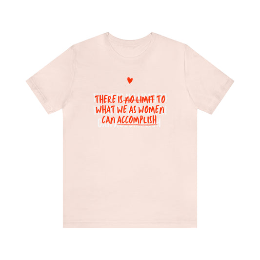 There Is No Limit To What We As Women Can Accomplish Shirt