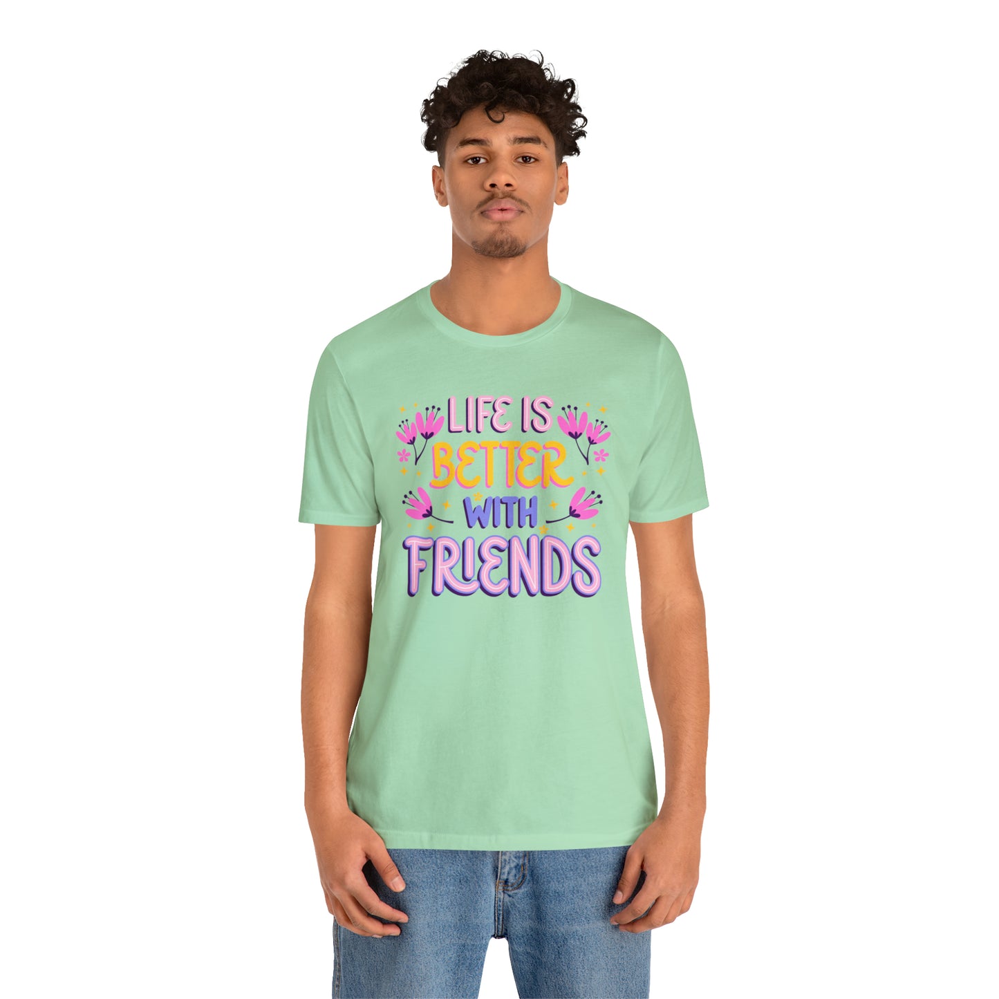 Life Is Better With Friends Shirt