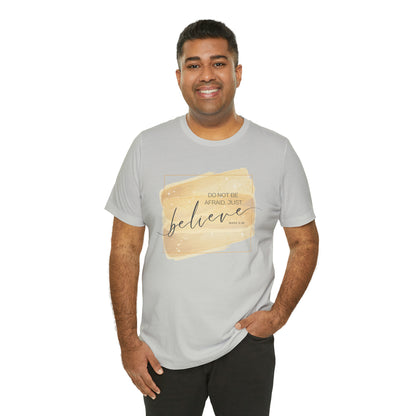 Do Not Be Afraid, Just Believe Bible Verse Shirt