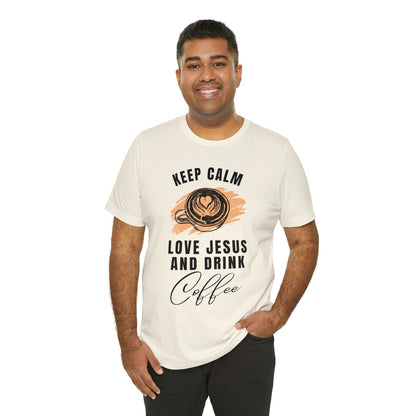 Keep Calm, Love Jesus, & Drink Coffee Shirt