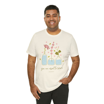 You Are About To Bloom Shirt