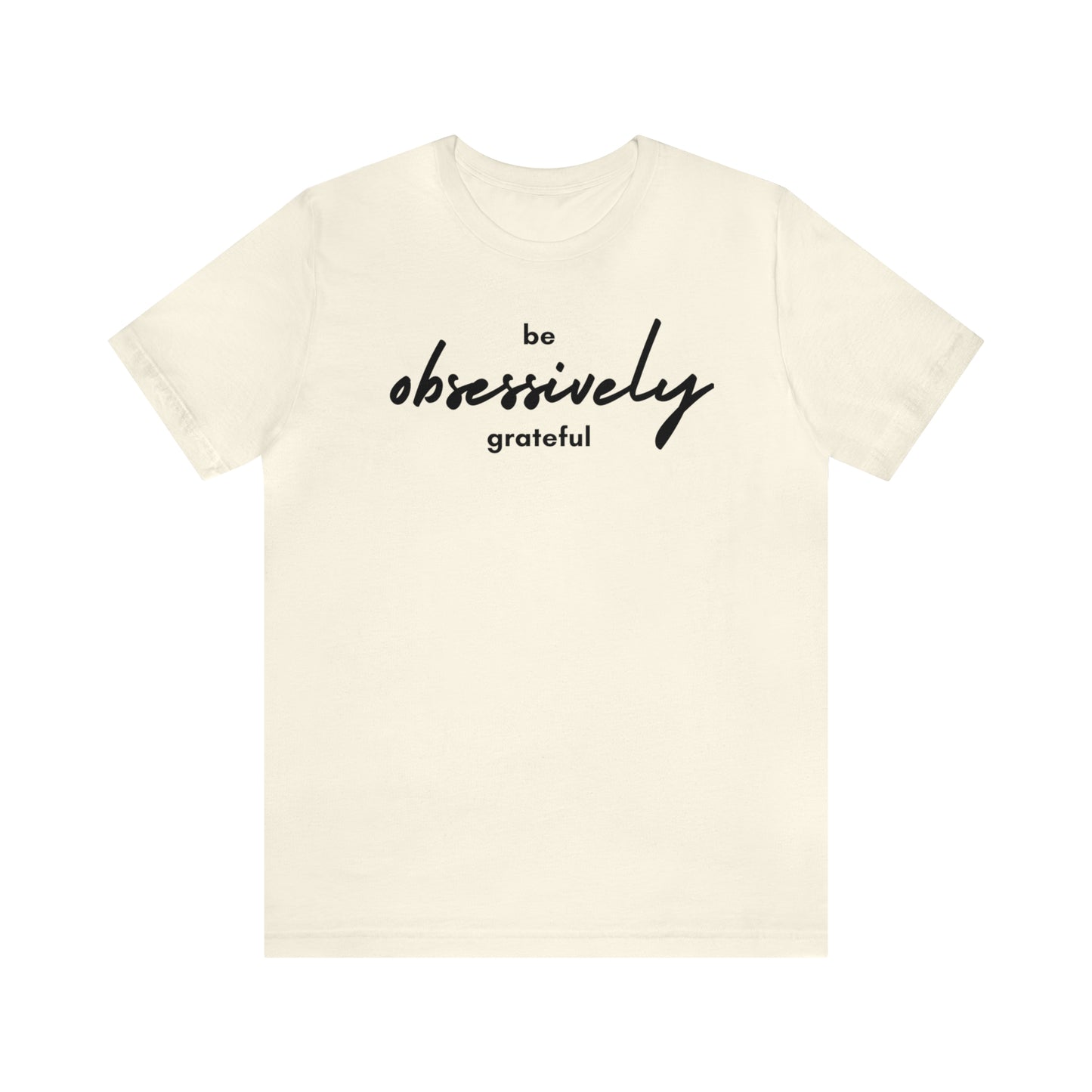 Be Obsessively Grateful Shirt