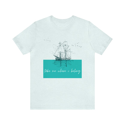 Take Me Where I Belong Cursive Ship Shirt