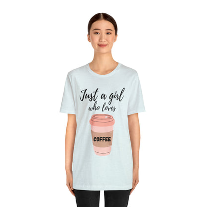 Just A Girl Who Loves Coffee Shirt