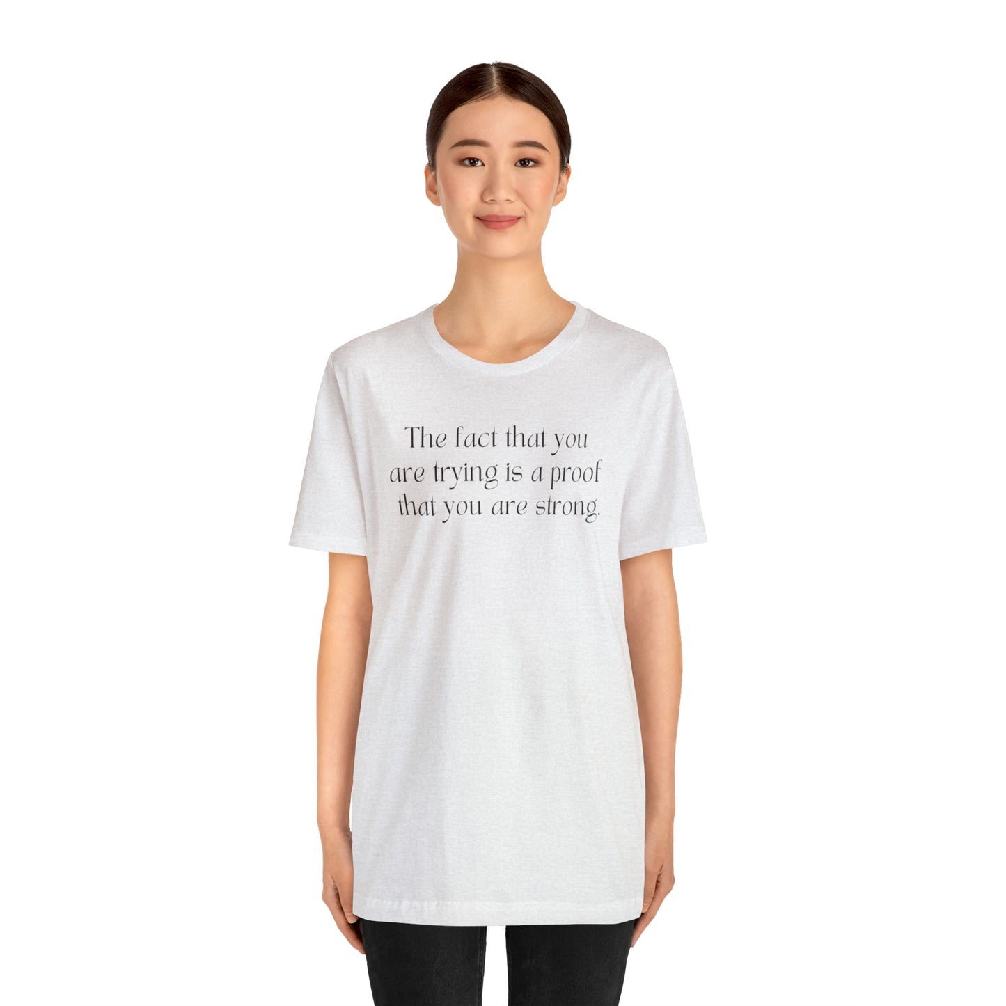 The Fact That You Are Trying Is A Proof That You Are Strong Shirt