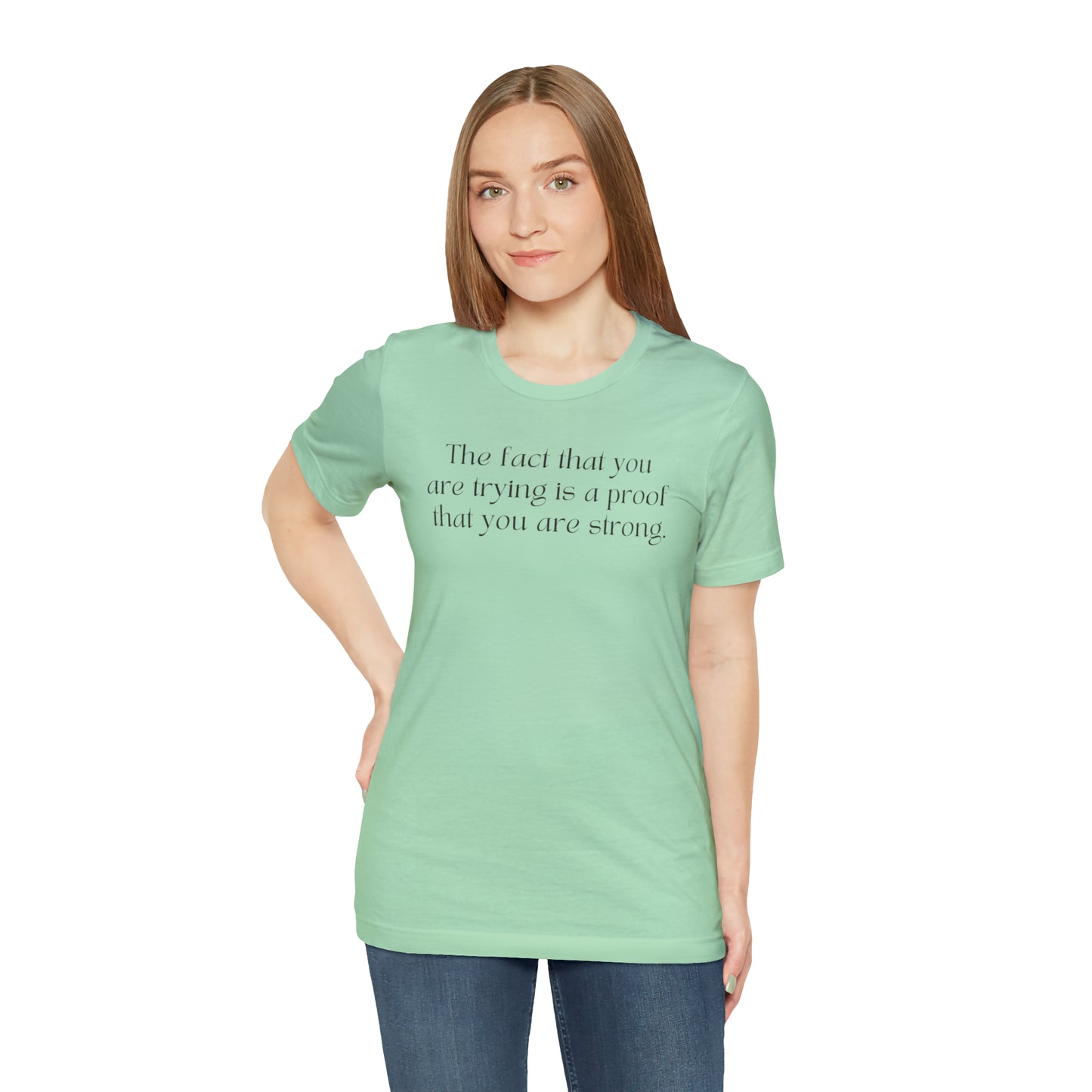 The Fact That You Are Trying Is A Proof That You Are Strong Shirt