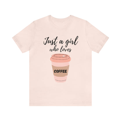 Just A Girl Who Loves Coffee Shirt