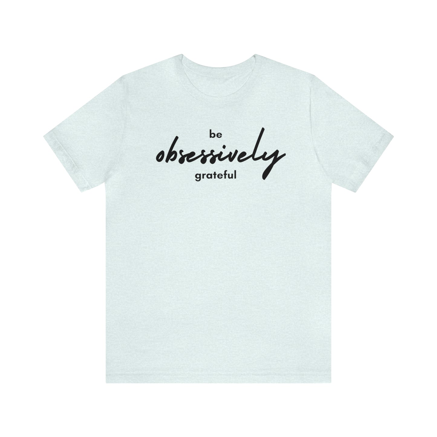 Be Obsessively Grateful Shirt