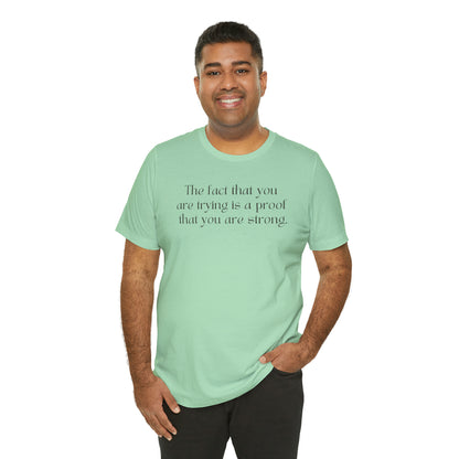 The Fact That You Are Trying Is A Proof That You Are Strong Shirt