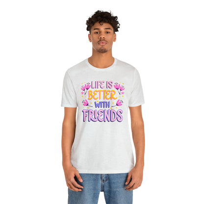 Life Is Better With Friends Shirt