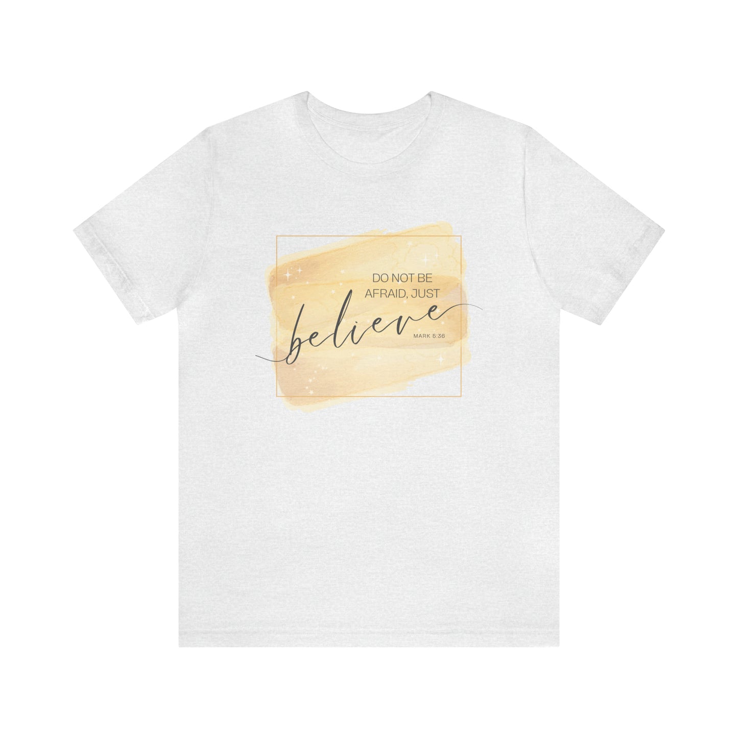 Do Not Be Afraid, Just Believe Bible Verse Shirt