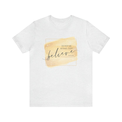 Do Not Be Afraid, Just Believe Bible Verse Shirt