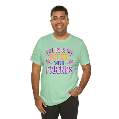 Life Is Better With Friends Shirt