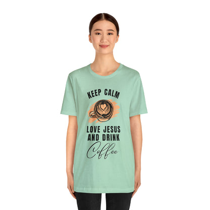 Keep Calm, Love Jesus, & Drink Coffee Shirt