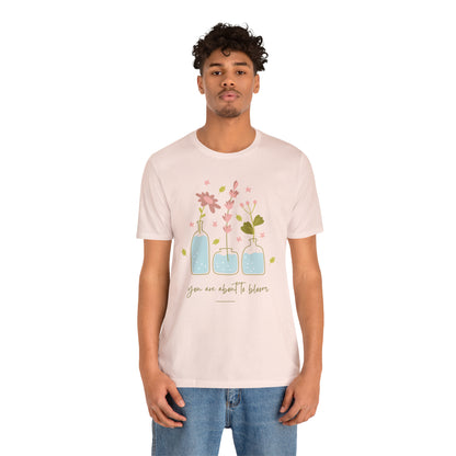 You Are About To Bloom Shirt