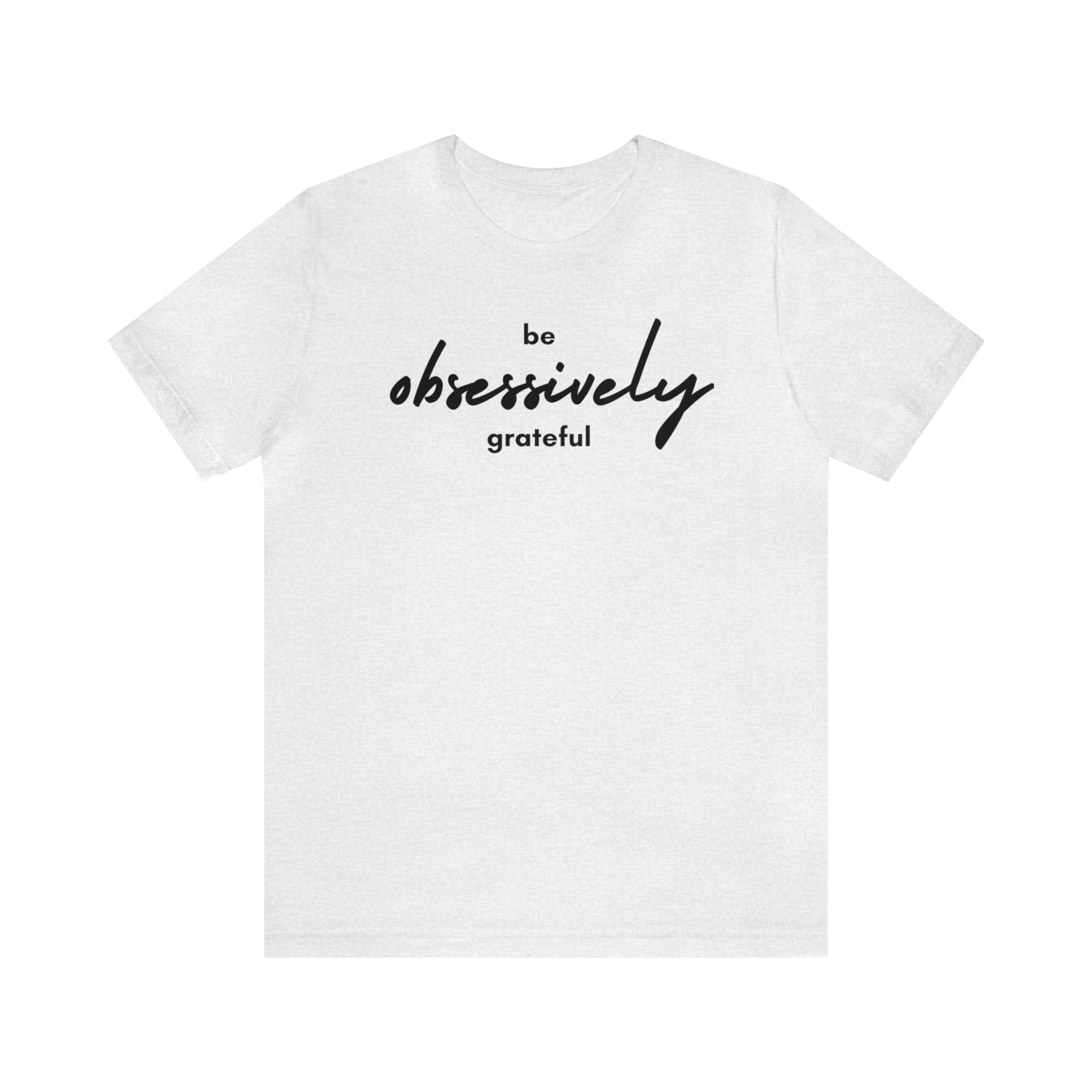 Be Obsessively Grateful Shirt