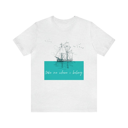 Take Me Where I Belong Cursive Ship Shirt