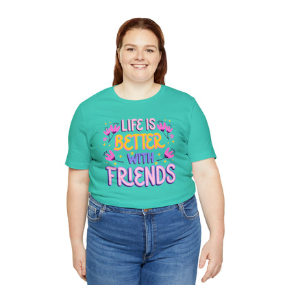 Life Is Better With Friends Shirt